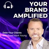 S E68: Mark Young: Date Your Clients