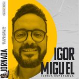 Igor Miguel - Episódio #05 Série JORNADA - Update+Séries
