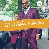 Ep. 73 Father & Son Time