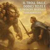 IL TROLL DALLE DODICI TESTE E IL PRINCIPE MARINAIO - Fiaba Norvegese