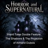 Weird Tales Double Feature The Shadows The Projection of Armand Dubois - Henry S Whitehead
