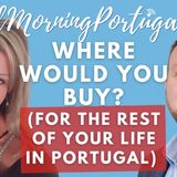 Where would YOU buy (for the rest of your life) in Portugal? #GMP!PreparednessWeek