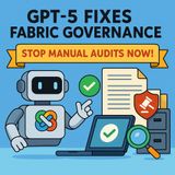 GPT-5 Fixes Fabric Governance: Stop Manual Audits Now!
