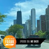158: We Back // The Daily Life of Frank