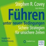 [German] - Führen unter neuen Bedingungen: Sichere Strategien für unsichere Zeiten by Ingrid Pross-Gill, Bob Whitmann, Stephen R. Covey