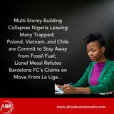 Multi-Storey Building Collapses Nigeria Leaving Many Trapped; Poland, Vietnam, and Chile are Commit to Stay Away from Fossil Fuel; Lionel Me