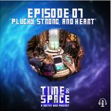 Episode 07 - Plucky, Strong, and Heart
