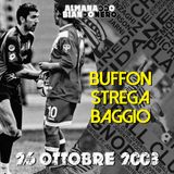 26 ottobre 2003 - Buffon strega Baggio
