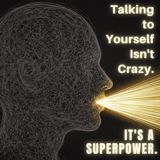 Talking to Yourself Isn't Crazy. It's a Superpower.