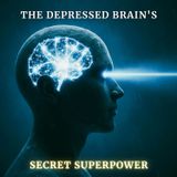 The DEPRESSED Brain's Secret SUPERPOWER