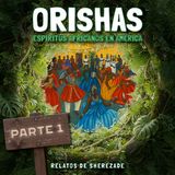 Ep. 132 (ORISHAS Parte 1) - Orishas, espíritus africanos en América.