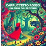 CAPPUCCETTO ROSSO - Fiaba Classica con Tre Finali Diversi