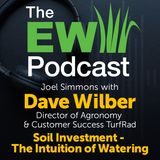 The EW Podcast - Joel Simmons with Dave Wilber - Soil Investment - The Intuition of Watering