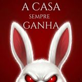 A CASA SEMPRE GANHA - CAPITULO 5: A TOCA DO COELHO