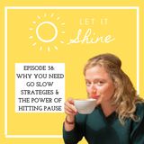 Episode 38: Why You Need Go Slow Strategies & The Power Of Hitting Pause