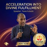 ACCELERATION INTO DIVINE FULFILLMENT