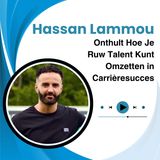 Hassan Lammou Onthult Hoe Je Ruw Talent Kunt Omzetten in Carrièresucces