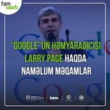 "Google"un həmyaradıcısı Larry Page haqda naməlum məqamlar | Uğur yolu #5