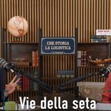 4 - Vie della Seta - Che Storia la Logistica!