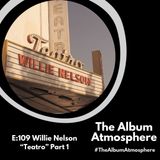 E:109 - Willie Nelson - "Teatro" Part 1