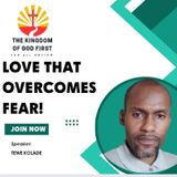 LOVE THAT OVERCOMES FEAR!
