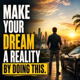 Make Your Dream a Reality by Doing This