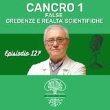 CANCRO 1: FALSE CREDENZE E REALTÀ SCIENTIFICHE
