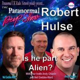 Paranormal Peep Show - Robert Hulse - Is He Part Alien? - 03/18/2021