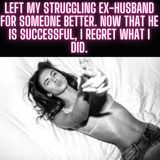 Left My Struggling Ex-Husband For Someone Better. Now That He Is Successful, I Regret What I Did.