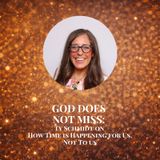 God Does Not Miss: Ty Schmidt on How Time Happens For You Not To You