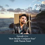 Episode 170: Naeem Fazal- How Beauty Conquers Fear