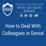 #19: How to Deal With Colleagues in Denial