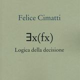 Felice Cimatti "∃x(fx) Logica della decisione"