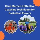 Rami Mornel 5: Effective Coaching Techniques for Basketball Players