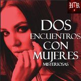 DOS ENCUENTROS CON MUJERES MISTERIOSAS | BRUJERIA Y PARANORMAL | Historias de Terror Reales