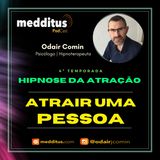 #130 | Hipnose para Atrair uma Pessoa Específica | Lei da Atração | Odair Comin