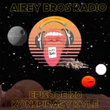 Airey Bros. Radio / Konspiracy Kyle / Episode 120