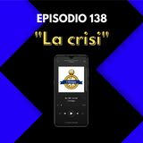Ep. 138 - La Crisi