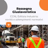 Rinnovo CCNL Edilizia Industria 2025-2028: novità e adempimenti normativi