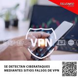SE DETECTAN CIBERATAQUES MEDIANTES SITIOS FALSOS DE VPN