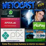 NETOCAST 1574 DE 11/06/2026 - CURIOSIDADES - O que acontece com o corpo humano se você morrer no espaço?