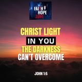 Christ’s Light in You the Darkness Can’t Overcome