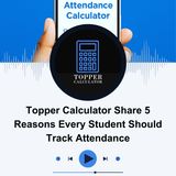 Topper Calculator Share 5 Reasons Every Student Should Track Attendance