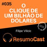 T2#035 O clique de 1 bilhão de dólares | Filipe Vilicic