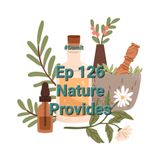 Ep 126 Nature Provides