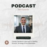 Charles Clendenin’s Approach to Building Smarter, Strategy-Driven Businesses