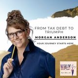 From Tax Debt to Triumph: Morgan Q. Anderson's Expert Advice | Walk In Victory Podcast