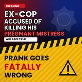 Ex-cop accused of killing his pregnant mistress will face trial; Prank goes fatally wrong