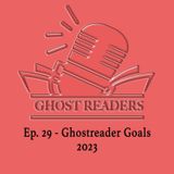 Episode 29 - Ghostreader Goals 2023