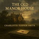 The Old Manor House – Charlotte Turner Smith’s Tale of Love, War, and Virtue Part 1